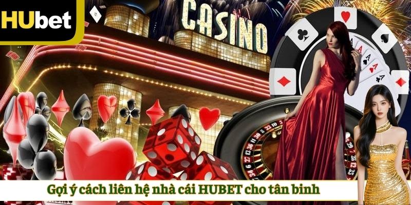 Gợi ý cách liên hệ nhà cái HUBET cho tân binh