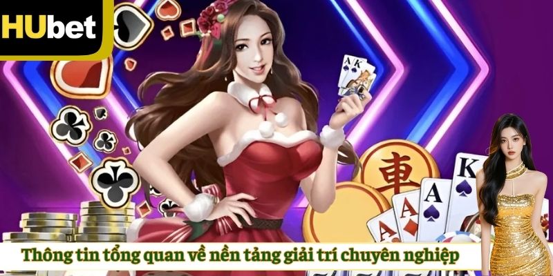 Thông tin tổng quan về nền tảng giải trí chuyên nghiệp